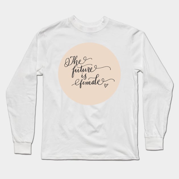 The Future Is Female! Long Sleeve T-Shirt by AishwaryaMathur